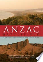 Anzac battlefield : a Gallipoli landscape of war and memory