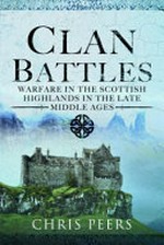 Clan Battles: Warfare in the Scottish Highlands.