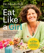 Eat like a girl: 100+ delicious recipes to balance hormones, boost energy, and burn fat