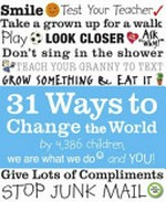 31 ways to change the world : by 4,386 children, we are what we do and you! /