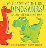 You can't count on dinosaurs : an almost counting book