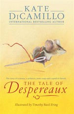 The tale of Despereaux : the story of a mouse, a princess, some soup, and a spool of thread
