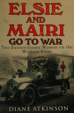 Elsie and Mairi go to war : two extraordinary women on the Western Front