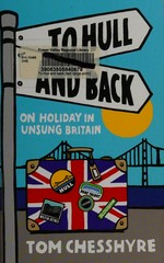 To Hull and back : on holiday in unsung Britain /