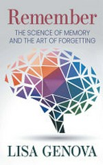 Remember: the science of memory and the art of forgetting