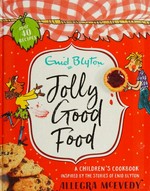 Jolly good food: a children's cookbook inspired by the stories of Enid Blyton.