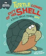 Turtle comes out of her shell : a book about feeling shy
