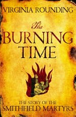 The Burning time : the story of the Smithfield martyrs