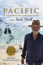 The Pacific : in the wake of Captain Cook with Sam Neill