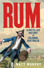 Rum: a distilled history of colonial Australia.