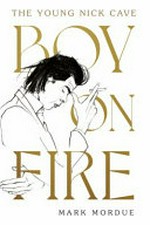 Boy on fire : the young Nick Cave