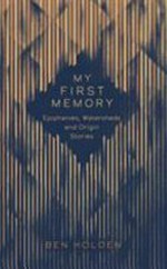 My first memory : icons, thinkers and heroes on their earliest recollections