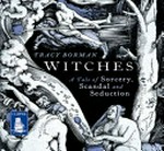 Witches: A tale of sorcery, scandal and seduction in jacobean england.