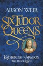 Katherine of Aragon : the true queen