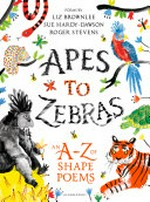 Apes to zebras : an A-Z of shape poems