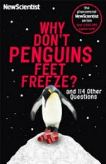Why don't penguins' feet freeze? : and 114 other questions : more questions and answers from the popular 'Last word' column