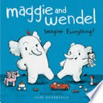 Maggie and Wendel : imagine everything!
