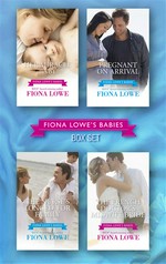 Fiona Lowe's Babies/Her Miracle Baby/Pregnant On Arrival/The Nurse's Longed-For Family/The French Doctor's Midwife Bride