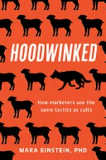 Hoodwinked : how marketers use the same tactics as cults