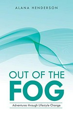 Out of the fog : adventures through lifestyle change