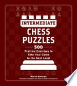 Intermediate chess puzzles. 500 practice exercises to take your game to the next level
