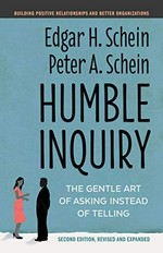 Humble Inquiry: the gentle art of asking instead of telling