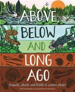 Above, below and long ago: animals, plants and fossils in unseen places.