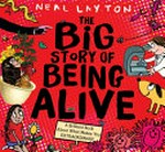 The Big story of being alive : a brilliant book about what makes you extraordinary