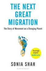 The Next great migration : the story of movement on a changing planet