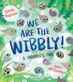 We are the wibbly! : a tadpole's tail /