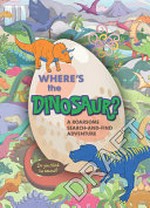 Where's the dinosaur? : a roarsome search-and-find adventure