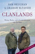 Clanlands : whisky, warfare, and a Scottish adventure like no other