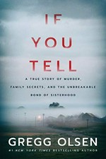If you tell: a true story of murder, family secrets, and the unbreakable bond of sisterhood.