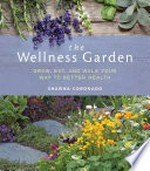 The Wellness garden : grow, eat, and walk your way to better health