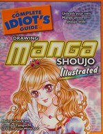 The complete idiot's guide to drawing manga Shoujo illustrated /