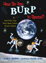 How do you burp in space? : and other tips every space tourist needs to know.