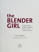The Blender Girl: super-easy, super-healthy meals, snacks, desserts & drinks