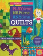 Playtime, naptime, anytime quilts : 14 fun appliqué projects