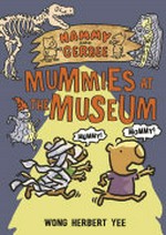 Hammy and Gerbee. Mummies at the museum