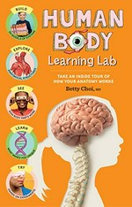 Human body : learning lab : take an inside tour how your body's anatomy works