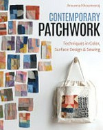 Contemporary patchwork : techniques in colour, surface design & sewing