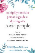 The Highly sensitive person's guide to dealing with toxic people: how to reclaim your power from narcissists and other manipulators