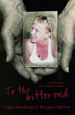 To the bitter end : a mother's memoir of her daughter's murder