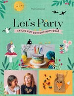 Let's party : unique kids' birthday party ideas