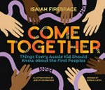 Come together : things every Aussie kid should know about the First Peoples
