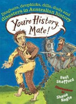 You're history, mate! : dingbats, dropkicks, dills, duds and disasters in Australian history /