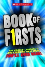 Book of firsts : the coolest, biggest & most exciting first facts you'll ever read!