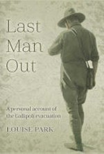 Last man out : a personal account of the Gallipoli Evacuation