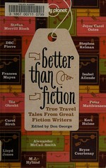 Better than fiction : true travel tales from great fiction writers