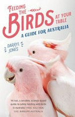 Feeding the birds at your table : a guide for Australia